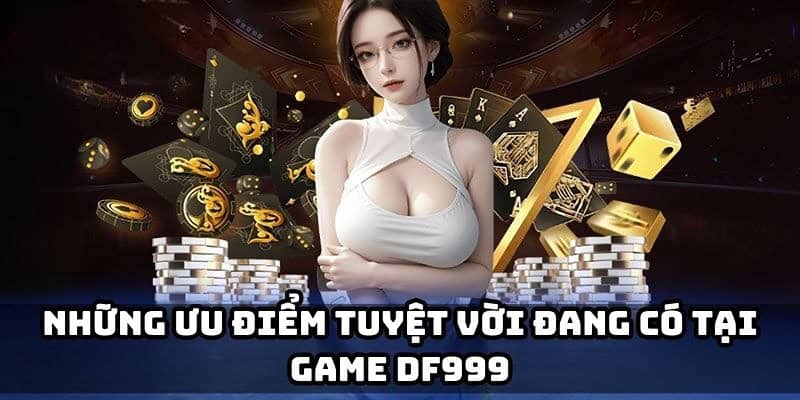 Game bài df999 không giật lag mọi lúc mọi nơi